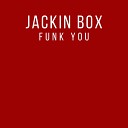 Jackin Box - Funk You