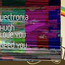 Vectronia Hugh - Love You Need You