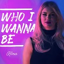 Rina - Who I Wanna Be