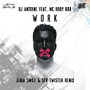 Dj Antoine feat MC Roby Rob - Work Jenia Smile Ser Twister Remix