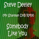 Steve Deeley - Somebody Like You Mr Sharman DnB Remix