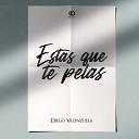 Diego Valenzuela - Estas Que Te Pelas