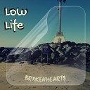 BRXKENHEART - Low Life