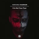 Invisible Warrior - It Is Not Your Fear