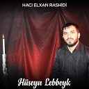 Haci Elxan Rashidi - H seyn Lebbeyk