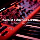 DJ SANTUY PROJECT - ENAK DONG x MELODY OLD SLOW REMIX