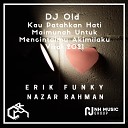 ERIK FUNKY feat NAZAR RAHMAN - DJ Old Kau Patahkan Hati Maimunah Untuk Mencintaimu Akimilaku Viral…