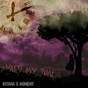 AysMa feat MONDAY - Waste My Time