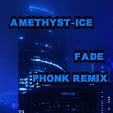 Amethyst Ice - Fade Phonk remix