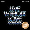 Shouse feat David Guetta - Live Without Love David Guetta Edit