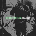 Shar ron - Without Your Love