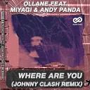 Ollane feat MiyaGi Andy Panda - Where Are You Johnny Clash Remix