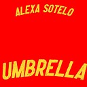 Alexa Sotelo - Umbrella