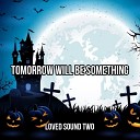 Loved Sound Two - Tomorrow Will Be Something