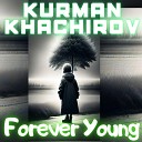 Kurman Khachirov - Forever Young