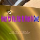 Matt Condon - Honey You Will Miss Me When I m Gone