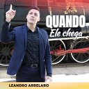 Leandro Arrelaro - Quando Ele Chega