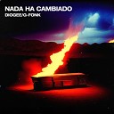 DIOGEE feat G FONK - Nada Ha Cambiado