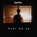 BarWar - Heat Me Up