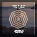 Rush X Dirty - Love In My Heart Dub Mix