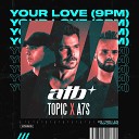 ATB x Topic A7S - Your Love 9PM Extended Mix