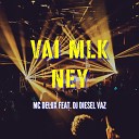 Mc Delux feat DJ DIESEL VAZ - Vai Mlk Ney