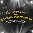 MC Delux MC Vitorioso DJ Fantasma do Pantanal - Liga o Flash Vs S Quem Vai Transar