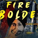 Teji Singh Lohian - Fire Bolde