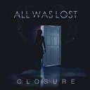 All Was Lost - Closure