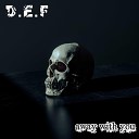 D E F - Away with You