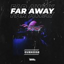 Dubnoise - Far Away Radio Edit