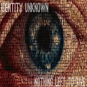 Identity Unknown - Searching for the End