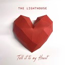 The Lighthouse - Tell It To My Heart