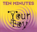TEN MINUTES - Your Toy Radio Edit SUPER TEHNO DANCE 4