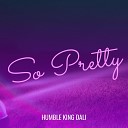 Humble King Dali - So Pretty