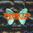 Tino Rao - Time To Let It Go Original mix