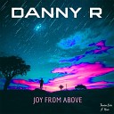 Danny R - Joy From Above Radio Edit