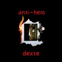dexte - Anti hero