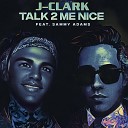 J Clark feat Sammy Adams - Talk 2 Me Nice