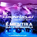 MC Lukinhas Jh Mc Mary Maii DJ Ronaldinho… - Mentira Ela T no Mandela