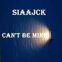 Siaajck - Can t Be Mine