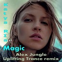 Katya Ria - Magic ( Alex Jungle Uplifting Trance remix )