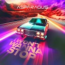 ASPARAGUSproject - I Won 039 t Wanna Stop