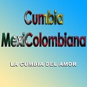 Cumbia MexiColombiana - La Cumbia del Amor Cover