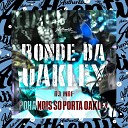 DJ MDF - Bonde da Oakley Poha Nois S Porta Oakley
