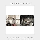 Vagante 5 Elemento - Tempo do Epa