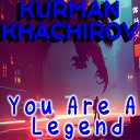 Kurman Khachirov - You Are a Legend
