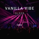 Vanilla Vibe - Older