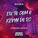 Dj Kevyn do RC MC B1 da ZO Dj B1 da ZO - Eu To Com o Kevyn do Rc