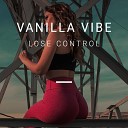 Vanilla Vibe - Lose Control